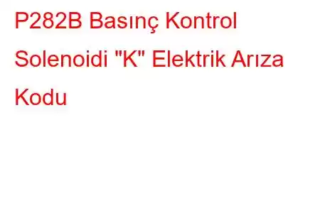 P282B Basınç Kontrol Solenoidi 