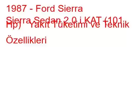 1987 - Ford Sierra
Sierra Sedan 2.0 i KAT (101 Hp) Yakıt Tüketimi ve Teknik Özellikleri