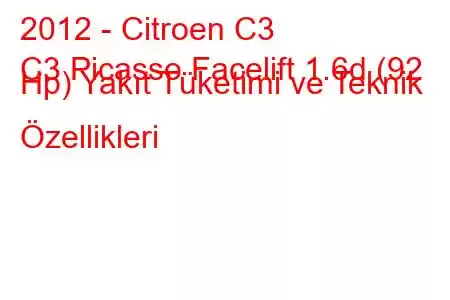 2012 - Citroen C3
C3 Picasso Facelift 1.6d (92 Hp) Yakıt Tüketimi ve Teknik Özellikleri