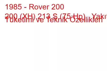 1985 - Rover 200
200 (XH) 213 S (75 Hp) Yakıt Tüketimi ve Teknik Özellikleri