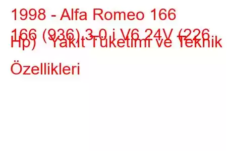 1998 - Alfa Romeo 166
166 (936) 3.0 i V6 24V (226 Hp) Yakıt Tüketimi ve Teknik Özellikleri