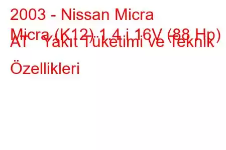 2003 - Nissan Micra
Micra (K12) 1.4 i 16V (88 Hp) AT Yakıt Tüketimi ve Teknik Özellikleri