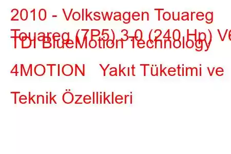 2010 - Volkswagen Touareg
Touareg (7P5) 3.0 (240 Hp) V6 TDI BlueMotion Technology 4MOTION Yakıt Tüketimi ve Teknik Özellikleri