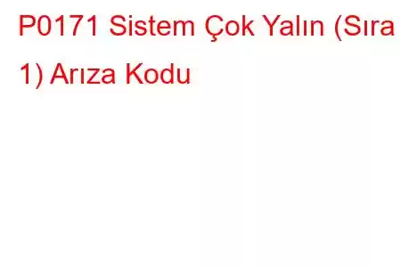 P0171 Sistem Çok Yalın (Sıra 1) Arıza Kodu