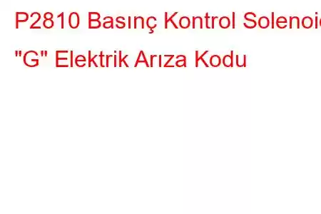 P2810 Basınç Kontrol Solenoidi 