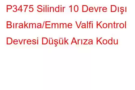 P3475 Silindir 10 Devre Dışı Bırakma/Emme Valfi Kontrol Devresi Düşük Arıza Kodu