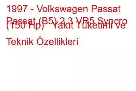 1997 - Volkswagen Passat
Passat (B5) 2.3 VR5 Syncro (150 Hp) Yakıt Tüketimi ve Teknik Özellikleri