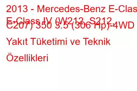 2013 - Mercedes-Benz E-Class
E-Class IV (W212, S212, C207) 350 3.5 (306 Hp)-4WD Yakıt Tüketimi ve Teknik Özellikleri