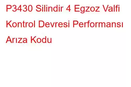 P3430 Silindir 4 Egzoz Valfi Kontrol Devresi Performansı Arıza Kodu