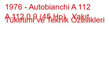 1976 - Autobianchi A 112
A 112 0.9 (45 Hp) Yakıt Tüketimi ve Teknik Özellikleri