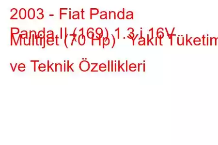 2003 - Fiat Panda
Panda II (169) 1.3 i 16V Multijet (70 Hp) Yakıt Tüketimi ve Teknik Özellikleri