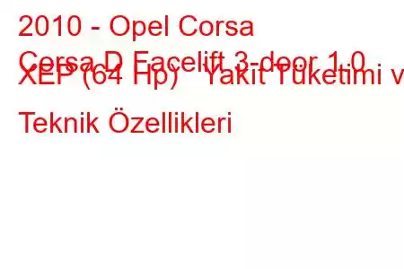 2010 - Opel Corsa
Corsa D Facelift 3-door 1.0 XEP (64 Hp) Yakıt Tüketimi ve Teknik Özellikleri