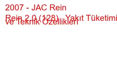 2007 - JAC Rein
Rein 2.0 (128) Yakıt Tüketimi ve Teknik Özellikleri