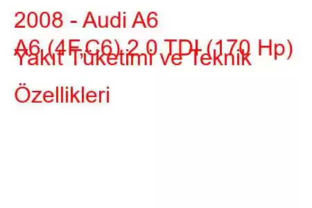 2008 - Audi A6
A6 (4F,C6) 2.0 TDI (170 Hp) Yakıt Tüketimi ve Teknik Özellikleri