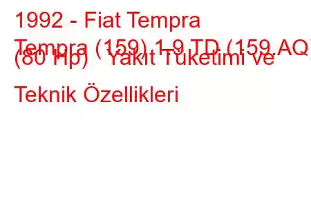 1992 - Fiat Tempra
Tempra (159) 1.9 TD (159.AQ) (80 Hp) Yakıt Tüketimi ve Teknik Özellikleri