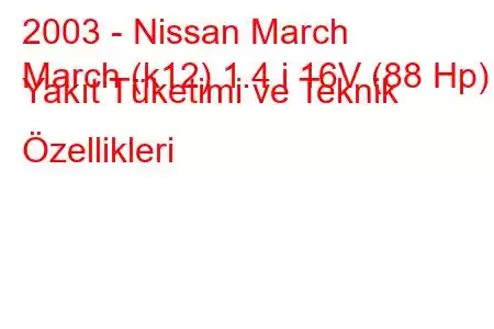 2003 - Nissan March
March (k12) 1.4 i 16V (88 Hp) Yakıt Tüketimi ve Teknik Özellikleri