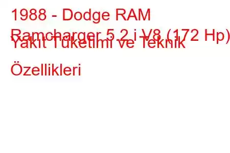 1988 - Dodge RAM
Ramcharger 5.2 i V8 (172 Hp) Yakıt Tüketimi ve Teknik Özellikleri