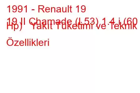 1991 - Renault 19
19 II Chamade (L53) 1.4 i (60 Hp) Yakıt Tüketimi ve Teknik Özellikleri