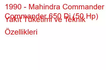 1990 - Mahindra Commander
Commander 650 Di (50 Hp) Yakıt Tüketimi ve Teknik Özellikleri