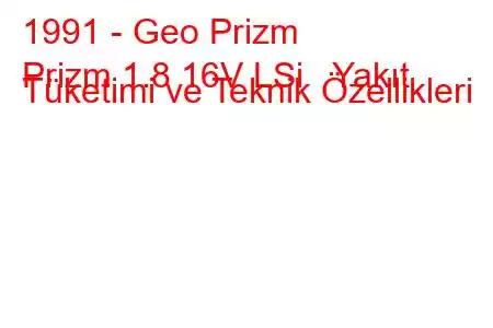 1991 - Geo Prizm
Prizm 1.8 16V LSi Yakıt Tüketimi ve Teknik Özellikleri