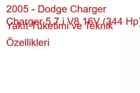 2005 - Dodge Charger
Charger 5.7 i V8 16V (344 Hp) Yakıt Tüketimi ve Teknik Özellikleri