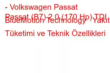 - Volkswagen Passat
Passat (B7) 2.0 (170 Hp) TDI BlueMotion Technology Yakıt Tüketimi ve Teknik Özellikleri