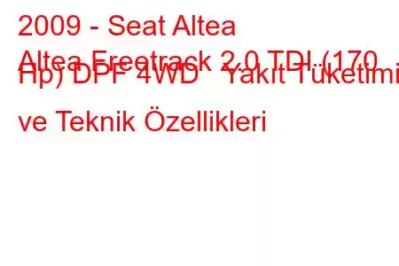 2009 - Seat Altea
Altea Freetrack 2.0 TDI (170 Hp) DPF 4WD Yakıt Tüketimi ve Teknik Özellikleri