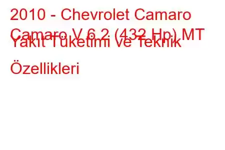 2010 - Chevrolet Camaro
Camaro V 6.2 (432 Hp) MT Yakıt Tüketimi ve Teknik Özellikleri