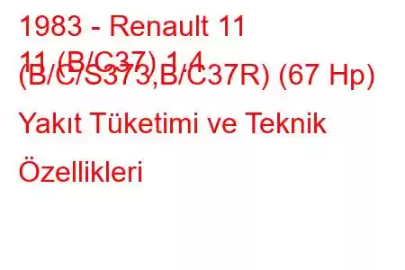 1983 - Renault 11
11 (B/C37) 1.4 (B/C/S373,B/C37R) (67 Hp) Yakıt Tüketimi ve Teknik Özellikleri