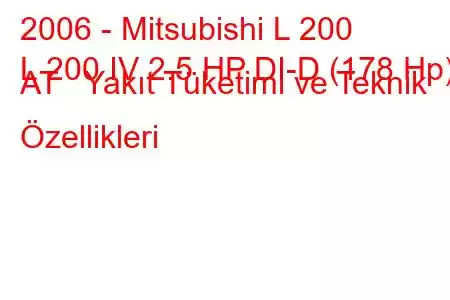 2006 - Mitsubishi L 200
L 200 IV 2.5 HP DI-D (178 Hp) AT Yakıt Tüketimi ve Teknik Özellikleri