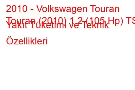 2010 - Volkswagen Touran
Touran (2010) 1.2 (105 Hp) TSI Yakıt Tüketimi ve Teknik Özellikleri