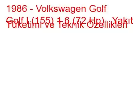 1986 - Volkswagen Golf
Golf I (155) 1.6 (72 Hp) Yakıt Tüketimi ve Teknik Özellikleri