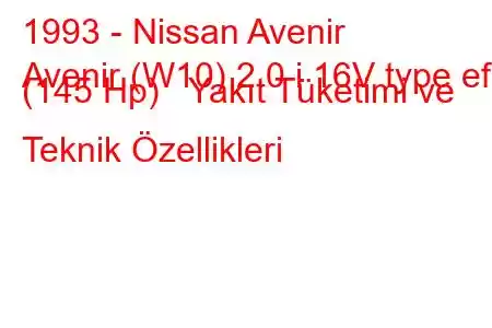 1993 - Nissan Avenir
Avenir (W10) 2.0 i 16V type ef (145 Hp) Yakıt Tüketimi ve Teknik Özellikleri