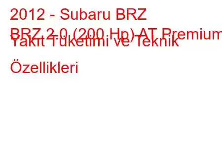 2012 - Subaru BRZ
BRZ 2.0 (200 Hp) AT Premium Yakıt Tüketimi ve Teknik Özellikleri