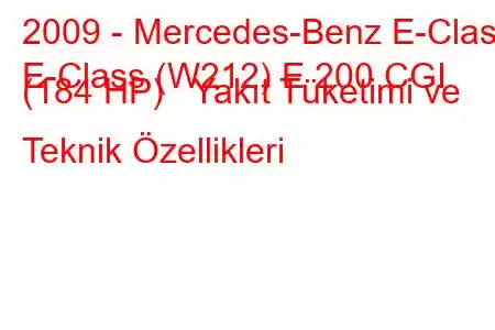 2009 - Mercedes-Benz E-Class
E-Class (W212) E 200 CGI (184 HP) Yakıt Tüketimi ve Teknik Özellikleri