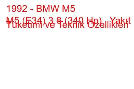 1992 - BMW M5
M5 (E34) 3.8 (340 Hp) Yakıt Tüketimi ve Teknik Özellikleri