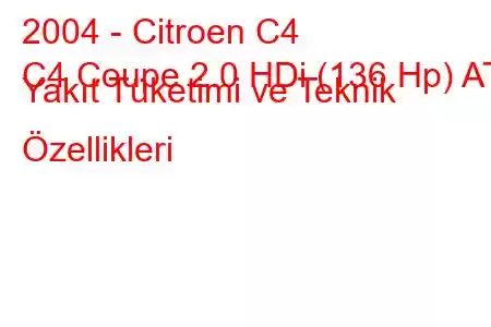 2004 - Citroen C4
C4 Coupe 2.0 HDi (136 Hp) AT Yakıt Tüketimi ve Teknik Özellikleri