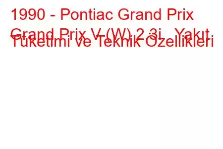 1990 - Pontiac Grand Prix
Grand Prix V (W) 2.3i Yakıt Tüketimi ve Teknik Özellikleri