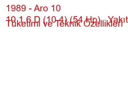 1989 - Aro 10
10 1.6 D (10.4) (54 Hp) Yakıt Tüketimi ve Teknik Özellikleri