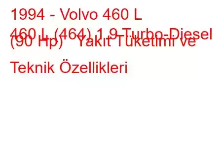 1994 - Volvo 460 L
460 L (464) 1.9 Turbo-Diesel (90 Hp) Yakıt Tüketimi ve Teknik Özellikleri