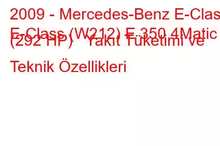 2009 - Mercedes-Benz E-Class
E-Class (W212) E 350 4Matic (292 HP) Yakıt Tüketimi ve Teknik Özellikleri