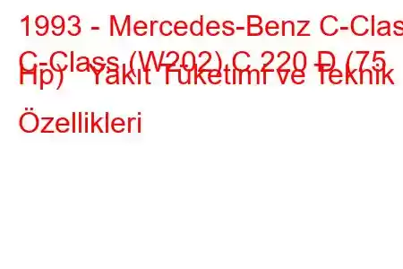 1993 - Mercedes-Benz C-Class
C-Class (W202) C 220 D (75 Hp) Yakıt Tüketimi ve Teknik Özellikleri