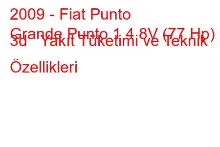 2009 - Fiat Punto
Grande Punto 1.4 8V (77 Hp) 3d Yakıt Tüketimi ve Teknik Özellikleri