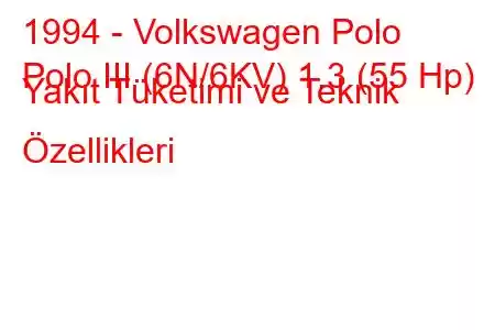 1994 - Volkswagen Polo
Polo III (6N/6KV) 1.3 (55 Hp) Yakıt Tüketimi ve Teknik Özellikleri