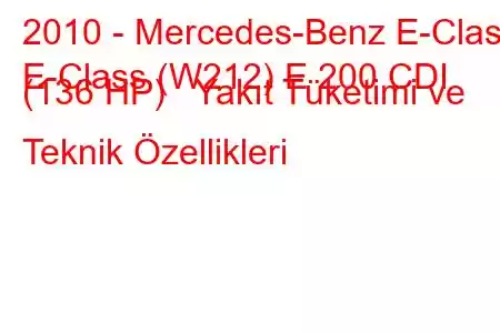 2010 - Mercedes-Benz E-Class
E-Class (W212) E 200 CDI (136 HP) Yakıt Tüketimi ve Teknik Özellikleri