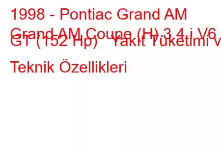 1998 - Pontiac Grand AM
Grand AM Coupe (H) 3.4 i V6 GT (152 Hp) Yakıt Tüketimi ve Teknik Özellikleri