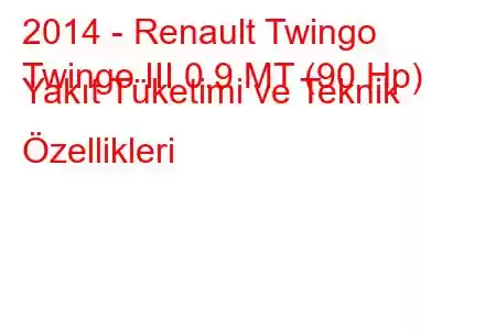 2014 - Renault Twingo
Twingo III 0.9 MT (90 Hp) Yakıt Tüketimi ve Teknik Özellikleri