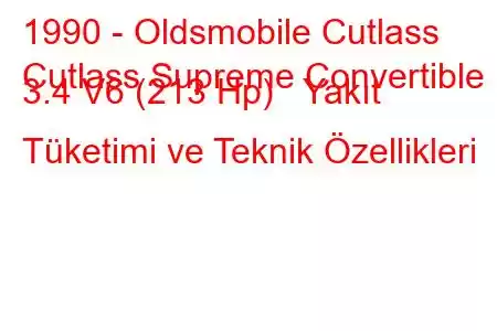 1990 - Oldsmobile Cutlass
Cutlass Supreme Convertible 3.4 V6 (213 Hp) Yakıt Tüketimi ve Teknik Özellikleri