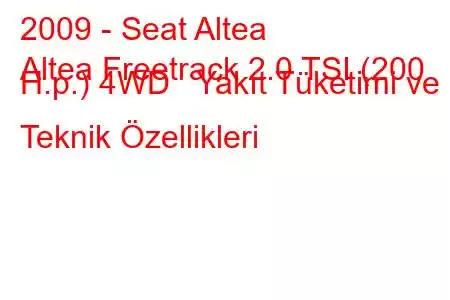 2009 - Seat Altea
Altea Freetrack 2.0 TSI (200 H.p.) 4WD Yakıt Tüketimi ve Teknik Özellikleri