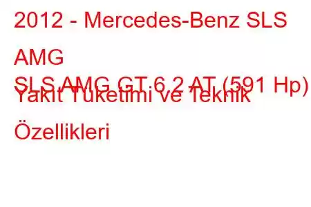 2012 - Mercedes-Benz SLS AMG
SLS AMG GT 6.2 AT (591 Hp) Yakıt Tüketimi ve Teknik Özellikleri